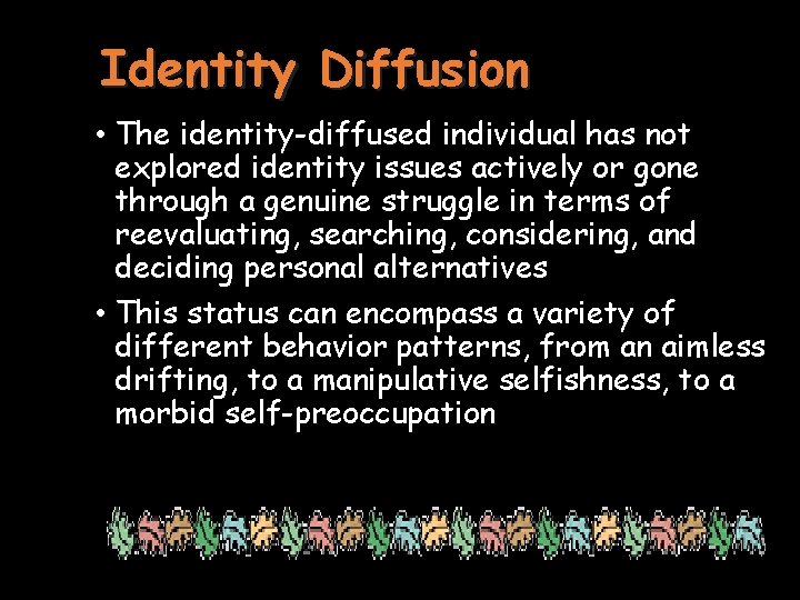 Identity Diffusion • The identity-diffused individual has not explored identity issues actively or gone