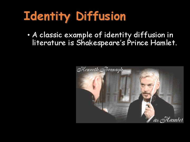 Identity Diffusion • A classic example of identity diffusion in literature is Shakespeare’s Prince