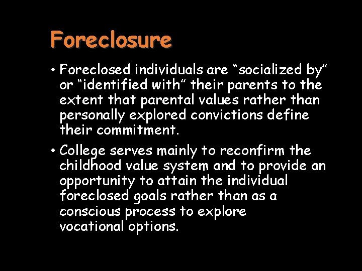 Foreclosure • Foreclosed individuals are “socialized by” or “identified with” their parents to the