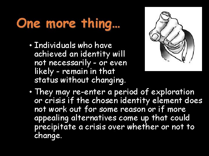 One more thing… • Individuals who have achieved an identity will not necessarily -