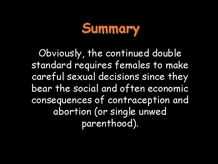 Summary Obviously, the continued double standard requires females to make careful sexual decisions since