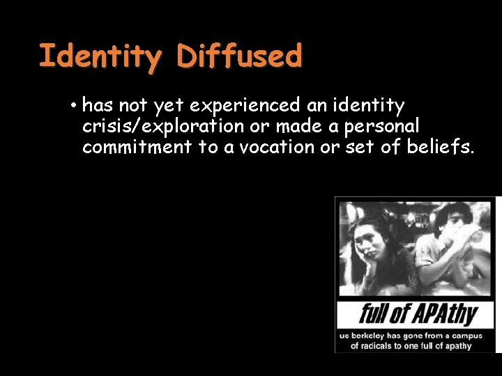 Identity Diffused • has not yet experienced an identity crisis/exploration or made a personal