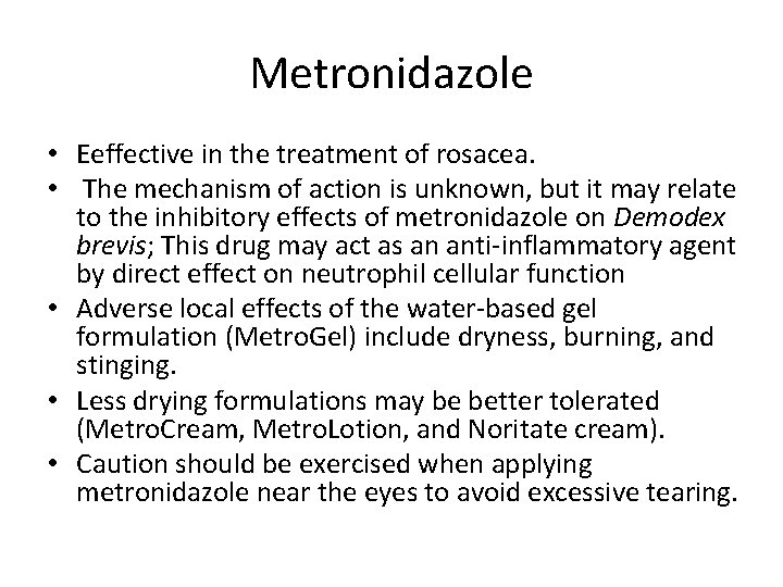 Metronidazole • Eeffective in the treatment of rosacea. • The mechanism of action is