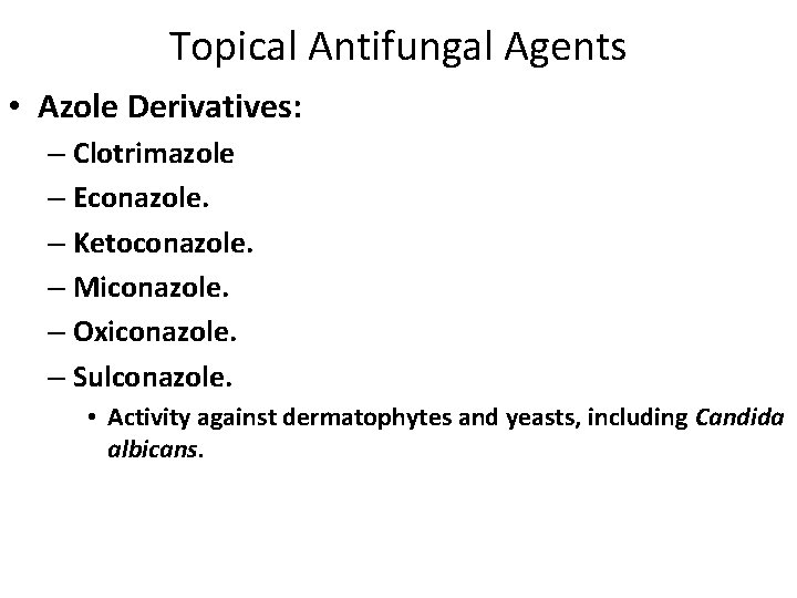 Topical Antifungal Agents • Azole Derivatives: – Clotrimazole – Econazole. – Ketoconazole. – Miconazole.