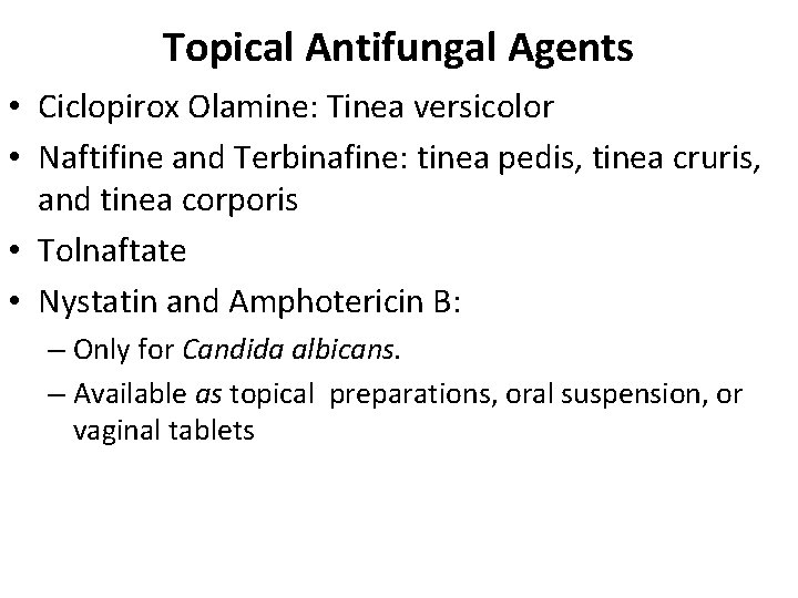 Topical Antifungal Agents • Ciclopirox Olamine: Tinea versicolor • Naftifine and Terbinafine: tinea pedis,