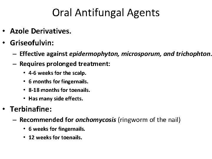 Oral Antifungal Agents • Azole Derivatives. • Griseofulvin: – Effective against epidermophyton, microsporum, and