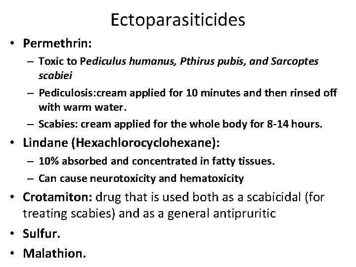 Ectoparasiticides • Permethrin: – Toxic to Pediculus humanus, Pthirus pubis, and Sarcoptes scabiei –