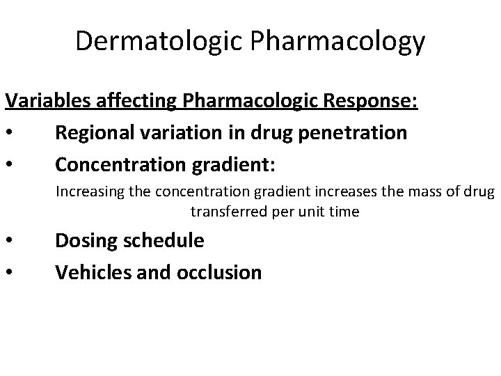 Dermatologic Pharmacology Variables affecting Pharmacologic Response: • Regional variation in drug penetration • Concentration