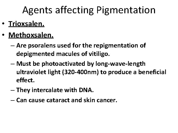 Agents affecting Pigmentation • Trioxsalen. • Methoxsalen. – Are psoralens used for the repigmentation