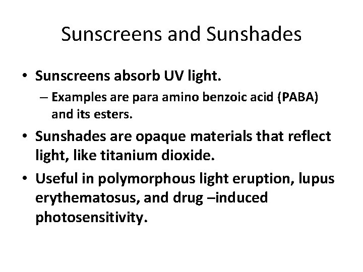 Sunscreens and Sunshades • Sunscreens absorb UV light. – Examples are para amino benzoic
