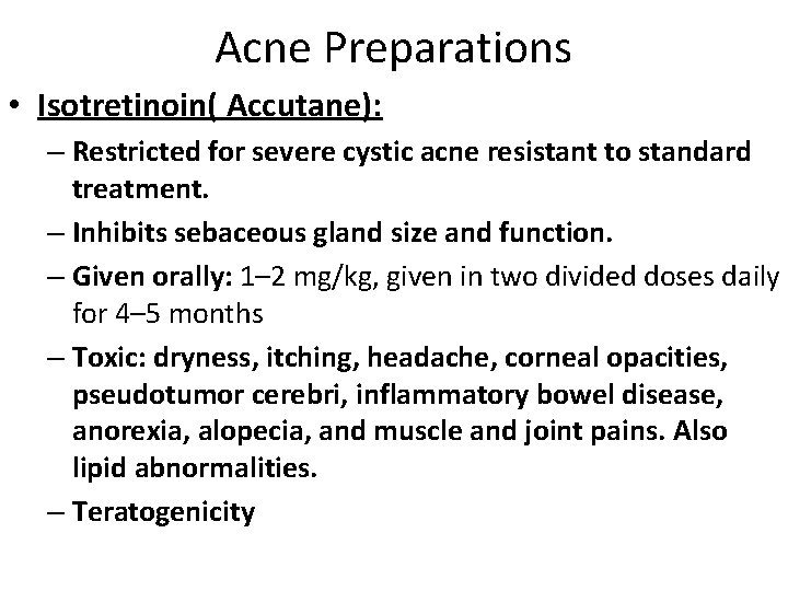 Acne Preparations • Isotretinoin( Accutane): – Restricted for severe cystic acne resistant to standard