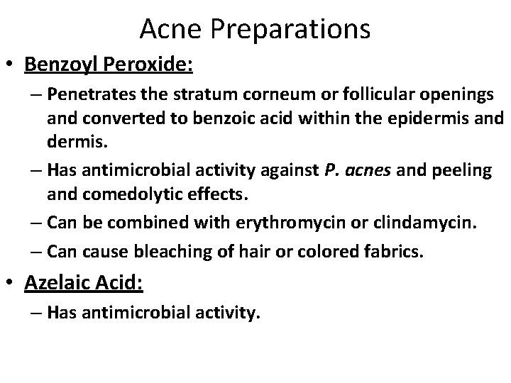 Acne Preparations • Benzoyl Peroxide: – Penetrates the stratum corneum or follicular openings and