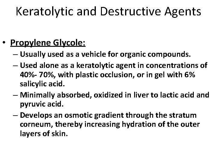 Keratolytic and Destructive Agents • Propylene Glycole: – Usually used as a vehicle for