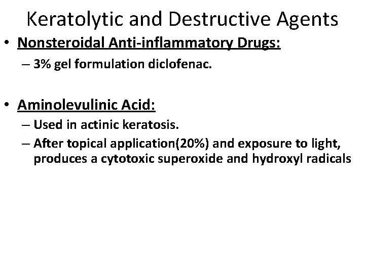 Keratolytic and Destructive Agents • Nonsteroidal Anti-inflammatory Drugs: – 3% gel formulation diclofenac. •