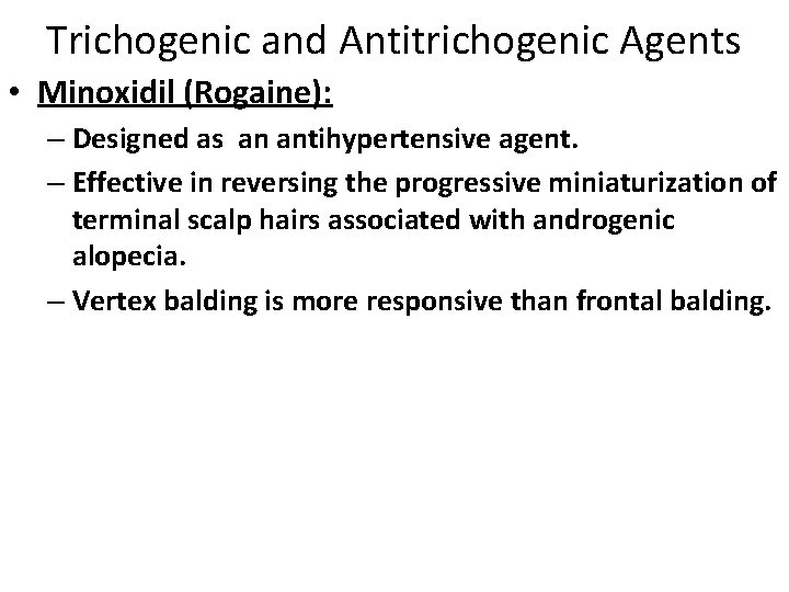 Trichogenic and Antitrichogenic Agents • Minoxidil (Rogaine): – Designed as an antihypertensive agent. –