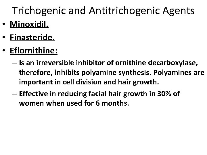 Trichogenic and Antitrichogenic Agents • Minoxidil. • Finasteride. • Eflornithine: – Is an irreversible