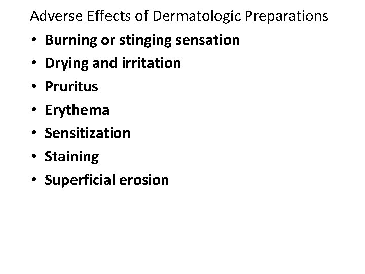 Adverse Effects of Dermatologic Preparations • Burning or stinging sensation • Drying and irritation