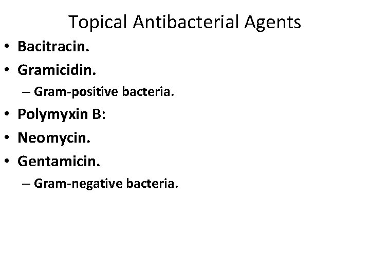 Topical Antibacterial Agents • Bacitracin. • Gramicidin. – Gram-positive bacteria. • Polymyxin B: •