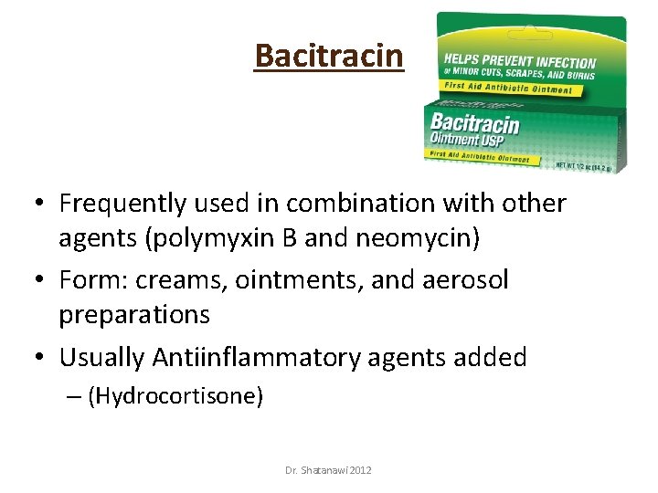 Bacitracin • Frequently used in combination with other agents (polymyxin B and neomycin) •