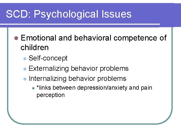 SCD: Psychological Issues l Emotional and behavioral competence of children Self-concept l Externalizing behavior