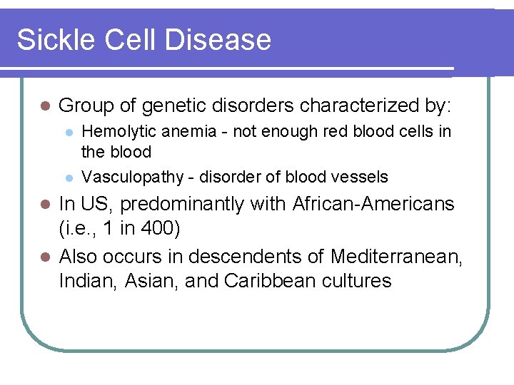 Sickle Cell Disease l Group of genetic disorders characterized by: l l Hemolytic anemia