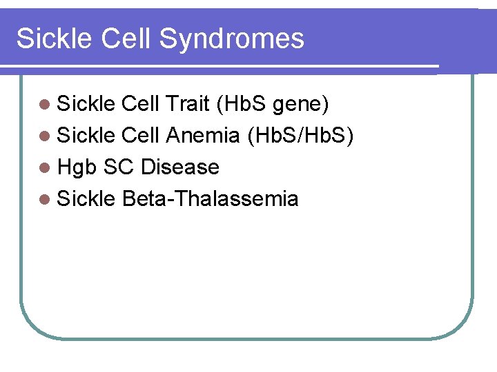 Sickle Cell Syndromes l Sickle Cell Trait (Hb. S gene) l Sickle Cell Anemia