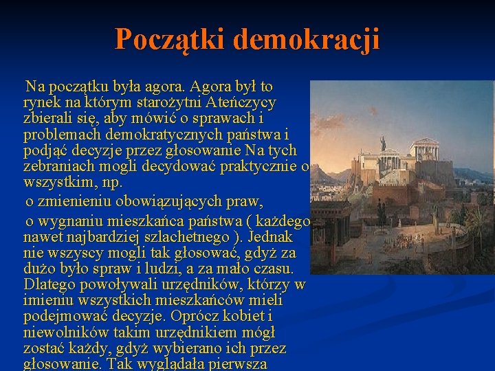 Początki demokracji Na początku była agora. Agora był to rynek na którym starożytni Ateńczycy