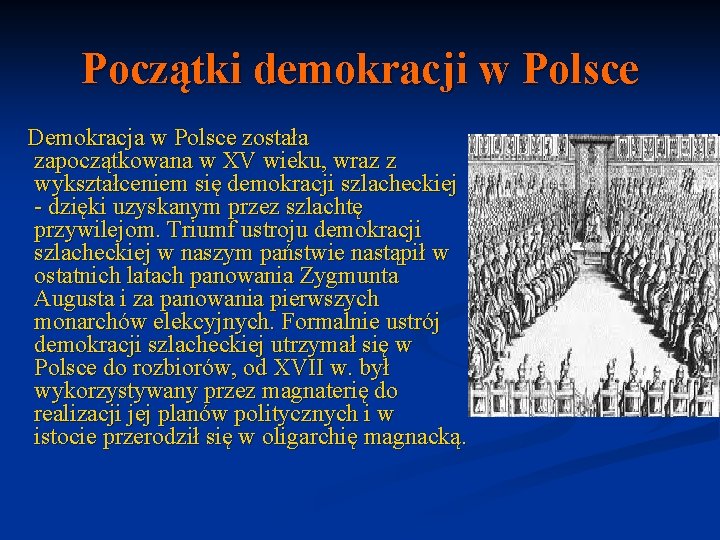 Początki demokracji w Polsce Demokracja w Polsce została zapoczątkowana w XV wieku, wraz z