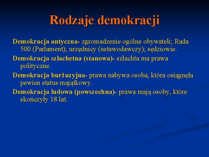 Rodzaje demokracji Demokracja antyczna- zgromadzenie ogólne obywateli; Rada 500 (Parlament); urzędnicy (ustawodawczy); sędziowie. Demokracja