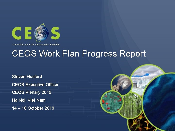 Committee on Earth Observation Satellites CEOS Work Plan Progress Report Steven Hosford CEOS Executive