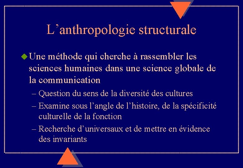 L’anthropologie structurale u Une méthode qui cherche à rassembler les sciences humaines dans une