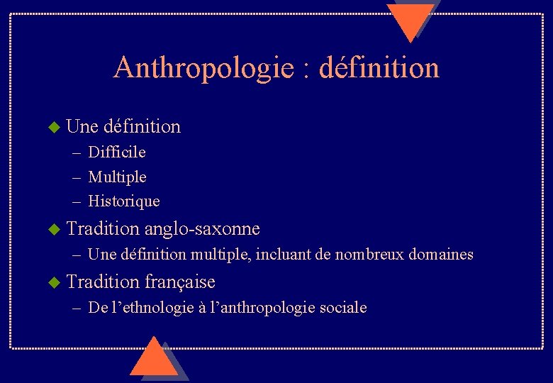Anthropologie : définition u Une définition – Difficile – Multiple – Historique u Tradition