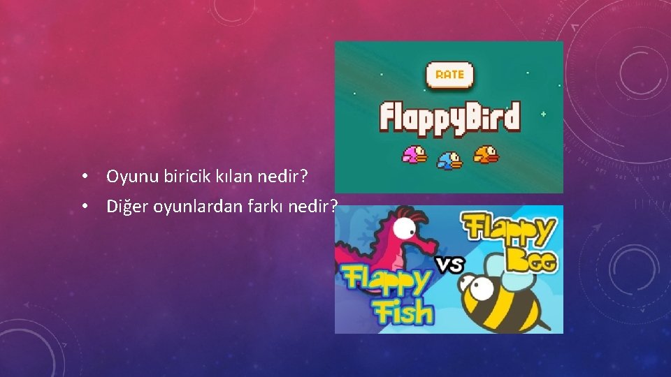  • Oyunu biricik kılan nedir? • Diğer oyunlardan farkı nedir? 