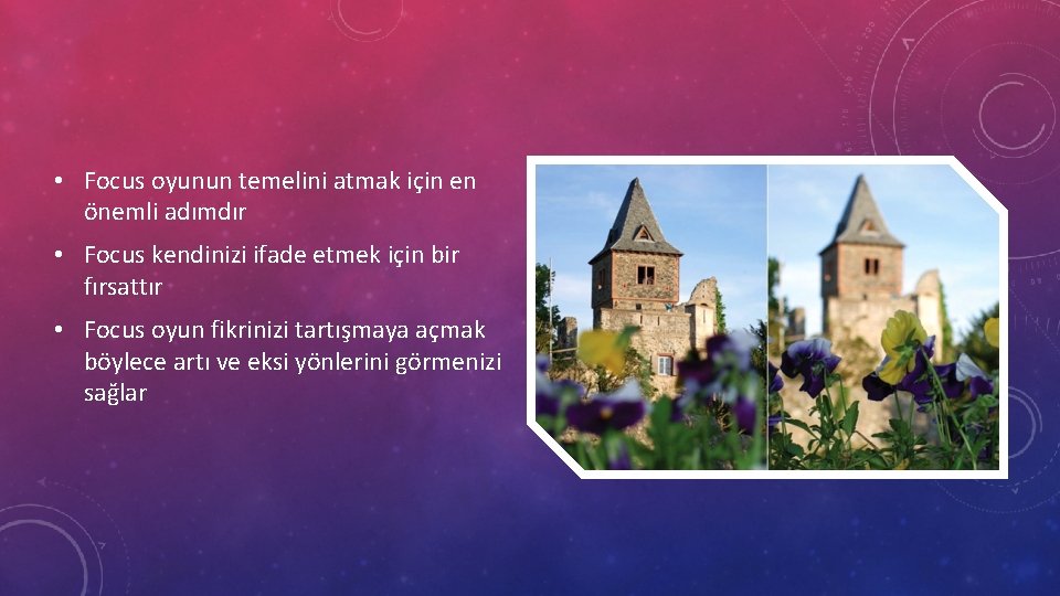  • Focus oyunun temelini atmak için en önemli adımdır • Focus kendinizi ifade