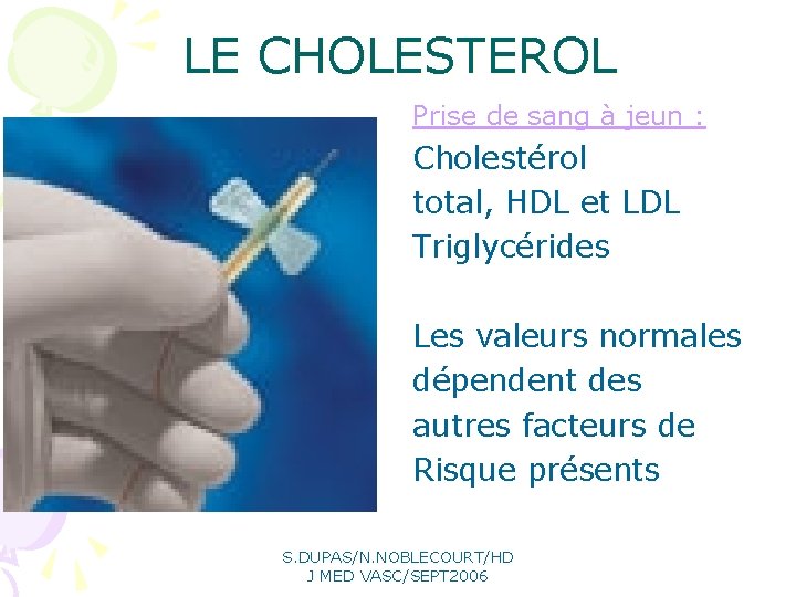 LE CHOLESTEROL Prise de sang à jeun : Cholestérol total, HDL et LDL Triglycérides