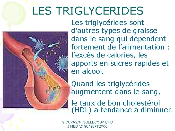 LES TRIGLYCERIDES Les triglycérides sont d’autres types de graisse dans le sang qui dépendent