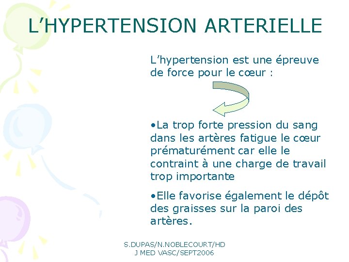 L’HYPERTENSION ARTERIELLE L’hypertension est une épreuve de force pour le cœur : • La