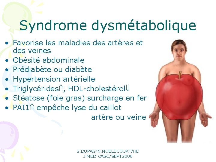 Syndrome dysmétabolique • Favorise les maladies des artères et des veines • Obésité abdominale