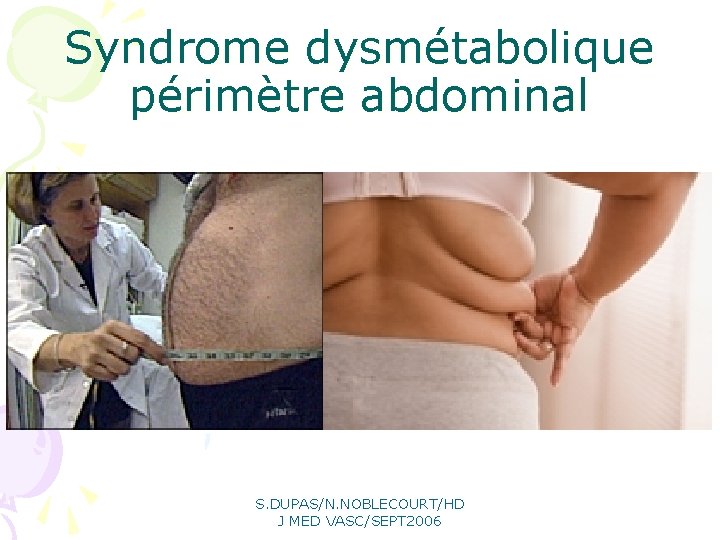 Syndrome dysmétabolique périmètre abdominal S. DUPAS/N. NOBLECOURT/HD J MED VASC/SEPT 2006 