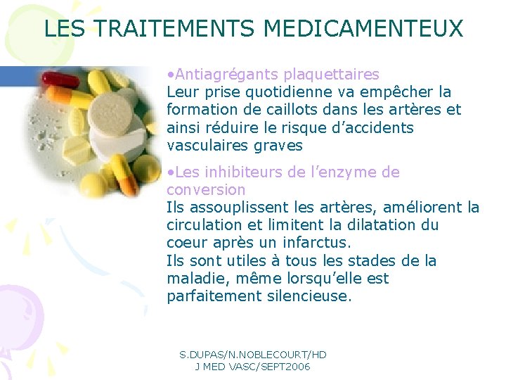 LES TRAITEMENTS MEDICAMENTEUX • Antiagrégants plaquettaires Leur prise quotidienne va empêcher la formation de