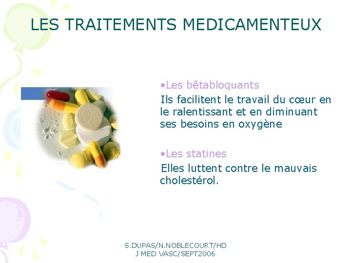 LES TRAITEMENTS MEDICAMENTEUX • Les bêtabloquants Ils facilitent le travail du cœur en le