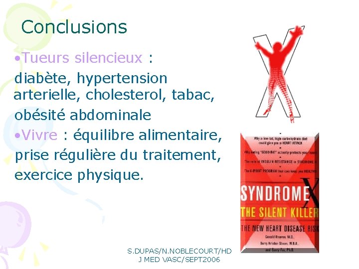 Conclusions • Tueurs silencieux : diabète, hypertension arterielle, cholesterol, tabac, obésité abdominale • Vivre