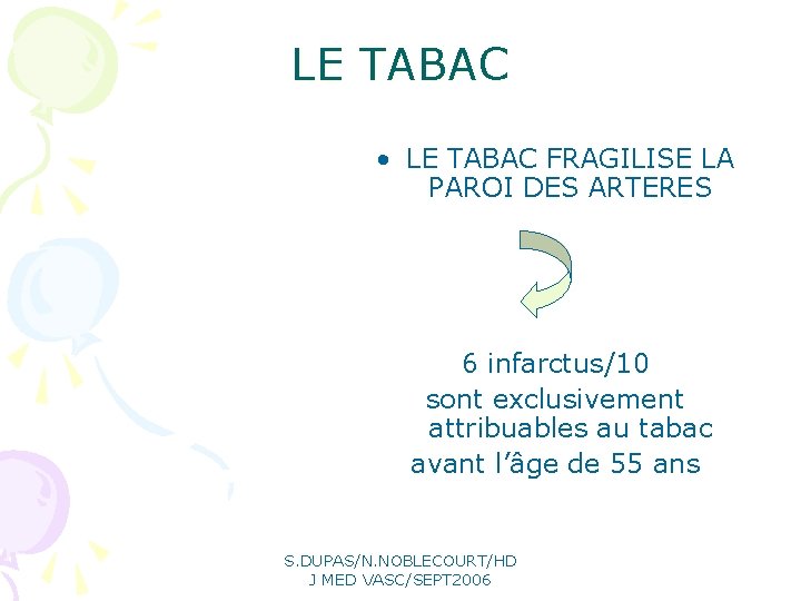 LE TABAC • LE TABAC FRAGILISE LA PAROI DES ARTERES 6 infarctus/10 sont exclusivement