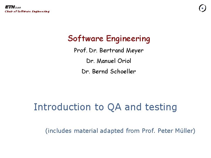 Chair of Software Engineering Prof. Dr. Bertrand Meyer Dr. Manuel Oriol Dr. Bernd Schoeller