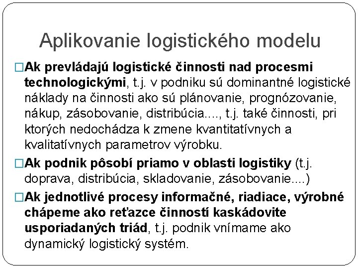 Aplikovanie logistického modelu �Ak prevládajú logistické činnosti nad procesmi technologickými, t. j. v podniku