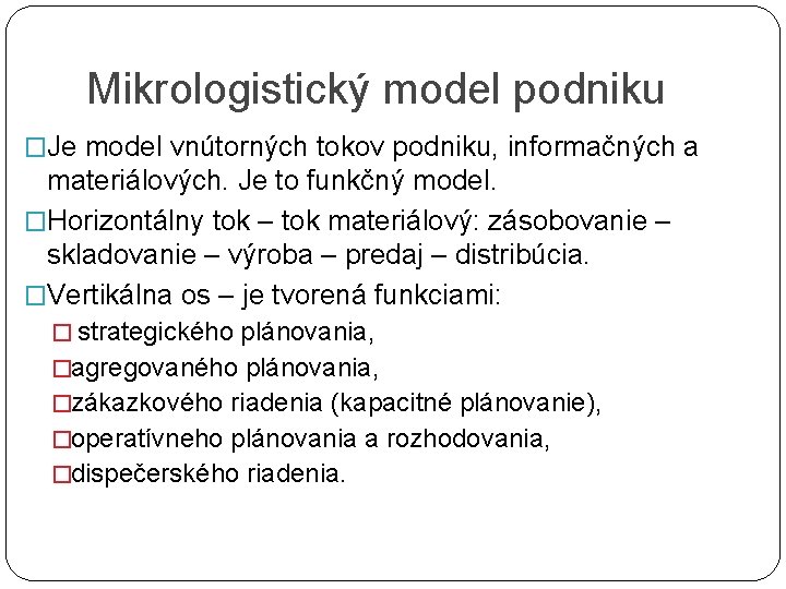 Mikrologistický model podniku �Je model vnútorných tokov podniku, informačných a materiálových. Je to funkčný