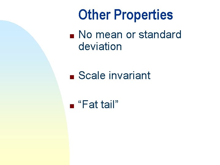 Other Properties n No mean or standard deviation n Scale invariant n “Fat tail”