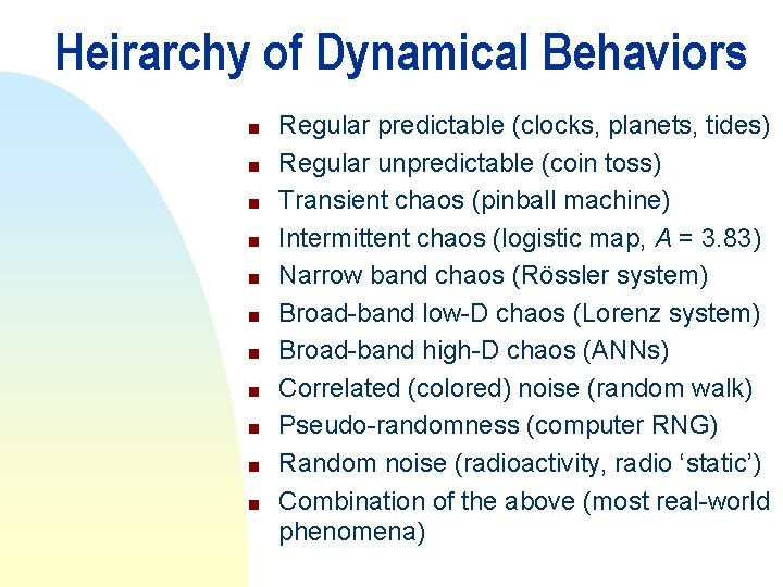 Heirarchy of Dynamical Behaviors n n n Regular predictable (clocks, planets, tides) Regular unpredictable