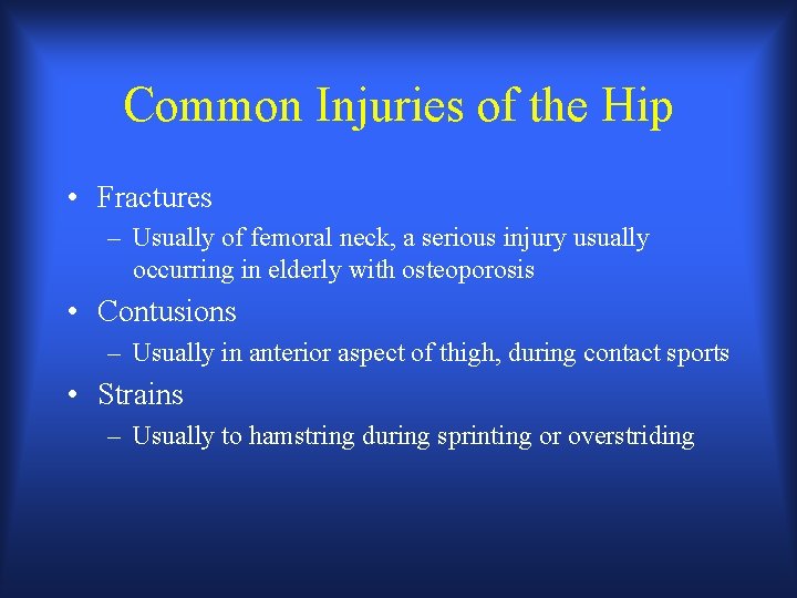 Common Injuries of the Hip • Fractures – Usually of femoral neck, a serious