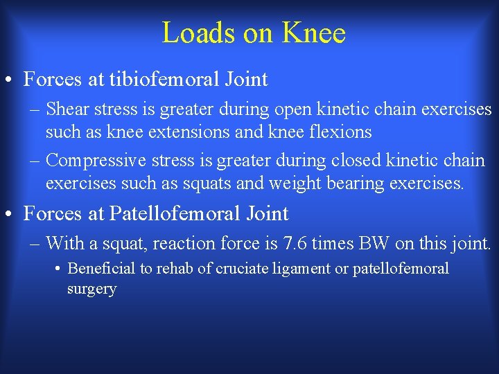 Loads on Knee • Forces at tibiofemoral Joint – Shear stress is greater during